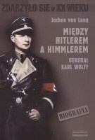 Między Hitlerem a Himmlerem. Generał Karl Wolff