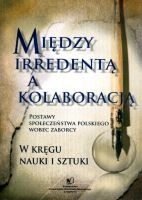 Między irredentą a kolaboracją. Postawy społeczeństwa polskiego wobec zaborcy