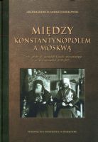 Między Konstantynopolem a Moskwą