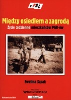 Między osiedlem a zagrodą. Życie codzienne mieszkańców PGR-ów