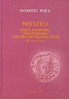 Mieszko Książę Raciborski i pan Krakowa dzielnicowy władca Polski