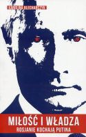 Miłość i władza Rosjanie kochają Putina