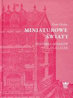 Miniaturowe światy. Historia domków dla lalek