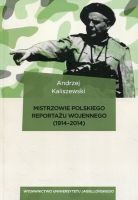 Mistrzowie polskiego reportażu wojennego (1914-2014)