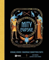 Mity egipskie. Bogowie, boginie i faraonowie starożytnego Egiptu