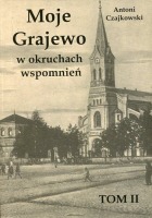 Moje Grajewo w okruchach wspomnień. Tom II