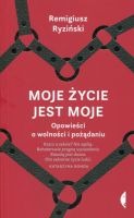 Moje życie jest moje Opowieści o wolności i pożądaniu