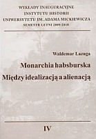 Monarchia Habsburska Między idealizacją a alienacją