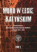 Mord w Lesie Katyńskim. Przesłuchania przed amerykańską komisją Maddena w latach 1951–1952, tom 2