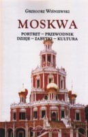 Moskwa. Portret - Przewodnik - Dzieje - Zabytki - Kultura