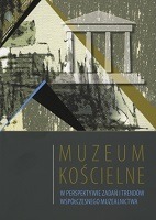 Muzeum kościelne w perspektywie zadań i trendów współczesnego muzealnictwa