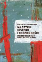 Na styku historii i codzienności. Społeczność lokalna wobec miejsca pamięci