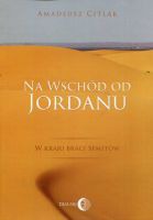 Na wschód od Jordanu - w kraju braci Semitów