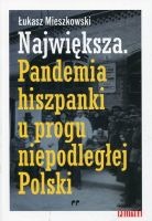 Największa. Pandemia hiszpanki u progu niepodległej Polski