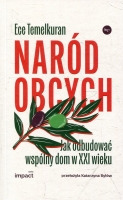 Naród obcych. Jak odbudować wspólny dom w XXI wieku