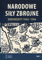 Narodowe Siły Zbrojne. Dokumenty 1942-1944. Tom 1