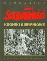 Narodziny Solidarności Kroniki sierpniowe