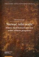 Nazwać, żeby ocalić. Klasycy myśli konserwatorskiej wobec reliktów przeszłości