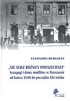 Nie masz bóżnicy powszechnej Synagogi i domy modlitwy w Warszawie do końca XVIII do początku XXI wieku