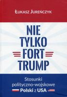 Nie tylko Fort Trump. Stosunki polityczno-wojskowe Polski z USA