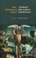 Niedokończona wojna? „Polskość” jako zadanie pokoleniowe