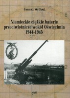 Niemieckie ciężkie baterie przeciwlotnicze wokół Oświęcimia 1944-1945