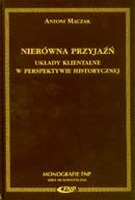 Nierówna przyjaźń. Układy klientalne w perspektywie historycznej