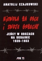 Niewola za obce i swoje grzechy. Jeńcy w obozach na Ukrainie 1939-1953