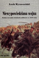 Niewypowiedziana wojna. Polsko-rosyjskie działania militarne w 1919 roku