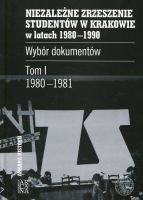 Niezależne Zrzeszenie Studentów w Krakowie w latach 1980-1990. Tom I 1980-1981