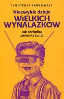 Niezwykłe dzieje wielkich wynalazków