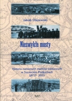 Niezwykłe mosty. Historia ruchomych mostów kolejowych w Szczecinie-Podjuchach 1873-2023