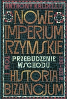 Nowe Imperium Rzymskie. Historia Bizancjum T.1