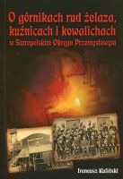 O górnikach rud żelaza, kuźnicach i kowalichach w Staropolskim Okręgu Przemysłowym