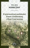 O pierwotnej polskości Ziemi Chełmskiej i Rusi
