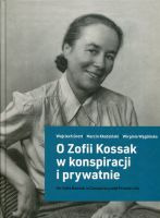 O Zofii Kossak w konspiracji i prywatnie