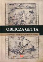 Oblicza getta. Antologia literatury z łódzkiego getta