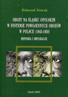 Obozy na Śląsku Opolskim w systemie powojennych obozów w Polsce (1945–1950). Historia i implikacje