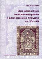 Obraz początku i końca średniowiecznego państwa w bułgarskiej powieści historycznej z lat 1874–1989 