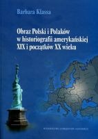 Obraz Polski i Polaków w historiografii amerykańskiej XIX i początków XX wieku