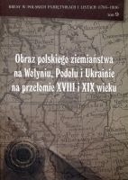 Obraz polskiego ziemiaństwa na Wołyniu, Podolu i Ukrainie na przełomie XVIII i XIX wieku