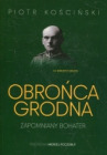 Obrońca Grodna. Zapomniany bohater
