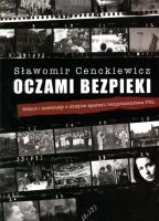 Oczami bezpieki. Szkice i materiały z dziejów aparatu bezpieczeństwa PRL