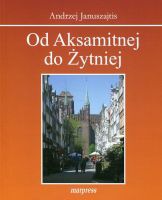 Od Aksamitnej do Żytniej. Ulice Starego Gdańska