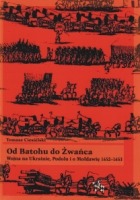 Od Batohu do Żwańca. Wojna na Ukrainie, Podolu i o Mołdawię 1652-1653