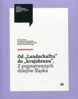 Od 'Landschaftu' do 'krajobrazu'. Z pogmatwanych dziejów Śląska