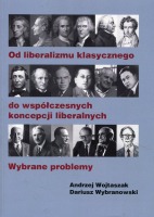 Od liberalizmu klasycznego do współczesnych koncepcji liberalnych Wybrane problemy