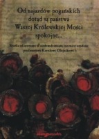 Od najazdów pogańskich dotąd są państwa Waszej Królewskiej Mości spokojne...