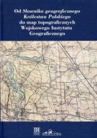 Od słownika geograficznego Królestwa Polskiego do map topograficznych Wojskowego Instytutu Geograficznego