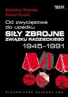 Od zwycięstwa do upadku. Siły zbrojne Związku Radzieckiego 1945 - 1991